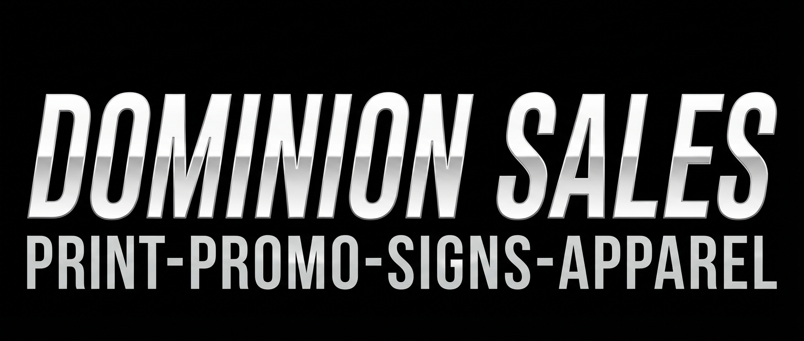 Dominion Sales — Print, Promo, Signs, Apparel